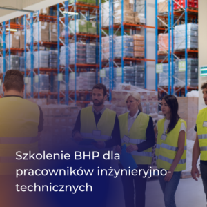 Szkolenie BHP dla pracowników inżynieryjno-technicznych